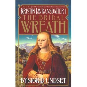 The Bridal Wreath: Kristin Lavransdatter, Vol.1 -- Sigrid Undset